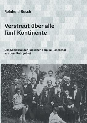 Verstreut über alle fünf Kontinente: Das Schicksal der jüdischen Familie Rosenthal aus dem Ruhrgebiet (German Edition)