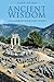 Ancient Wisdom Can Enrich Your Life Today by John Adago