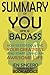 Summary of You Are a Badass: How to Stop Doubting Your Greatness and Start Living an Awesome Life by Jen Sincero