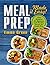 Meal Prep: Made it Easy! Me...