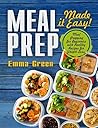 Meal Prep: Made it Easy! Meal Prepping for Beginners with Healthy Recipes for Weight Loss
