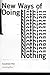 New Ways of Doing Nothing (Sternberg Press)