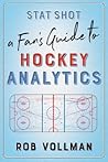 Stat Shot: A Fan’s Guide to Hockey Analytics Stat Shot: A Fan’s Guide to Hockey Analytics