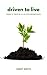 Driven to Live: Power to Thrive in All of Life's Circumstances
