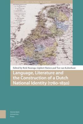 Language, Literature and the Construction of a Dutch National Identity (1780-1830) (Languages and Culture in History)