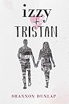Izzy + Tristan by Shannon Dunlap