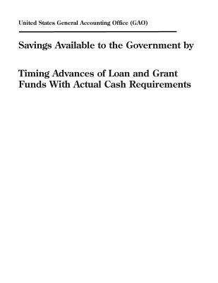 Savings Available to the Government by Timing Advances of Loan and Grant Funds with Actual Cash Requirements