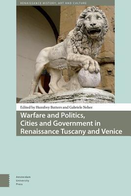 Warfare and Politics: Cities and Government in Renaissance Tuscany and Venice