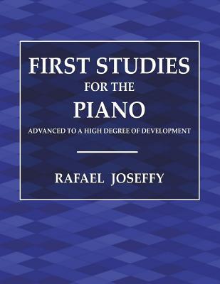 First Studies for the Piano: Advancing to a High Degree of Development (Paperback)