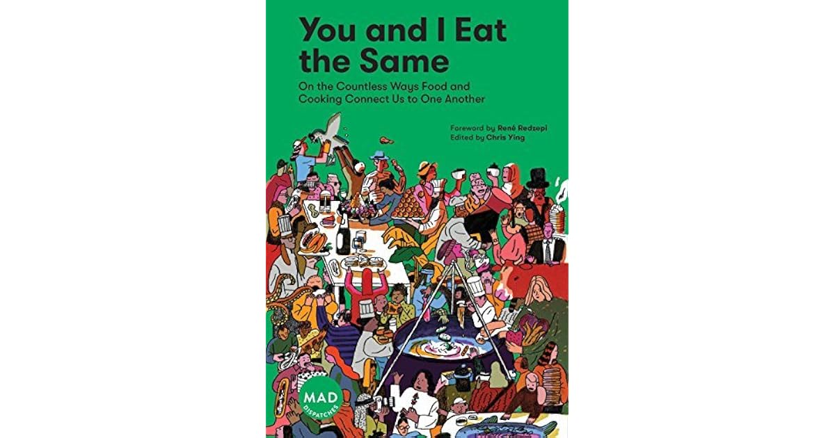 You And I Eat The Same On The Countless Ways Food And Cooking Connect Us To One Another By Chris Ying