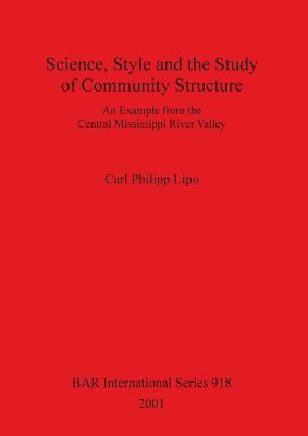 Science, Style and the Study of Community Structure: An example from the Central Mississippi River Valley (BAR International)