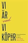 Vi är vad vi köper : konsumtionskulturen är här för att stanna Vi är vad vi köper : konsumtionskulturen är här för att stanna