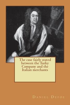The case fairly stated between the Turky Company and the Italian merchants