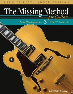 The Missing Method for Guitar, Book 3 Left-Handed Edition: Note Reading in the 9th Position (Left-Handed Note Reading Series)