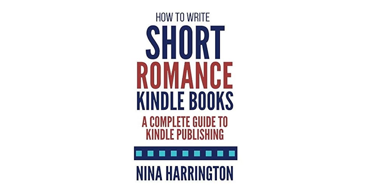 How to Write Short Romance Kindle Books A Complete Guide to Kindle