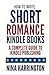 How to Write Short Romance Kindle Books: A Complete Guide to Kindle Publishing (Fast-Track Guides)