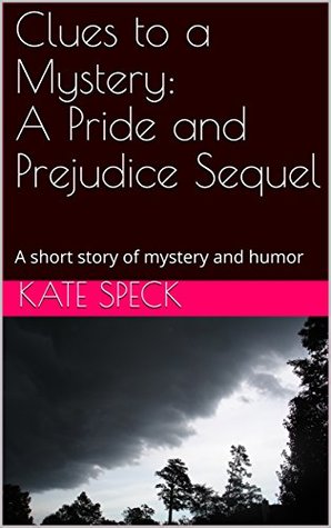 Clues to a Mystery: A Pride and Prejudice Sequel: A short story of mystery and humor