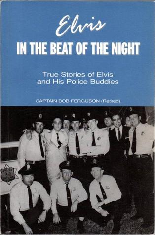 Elvis, In the Beat of the Night: True stories of Elvis and his police buddies (Paperback)
