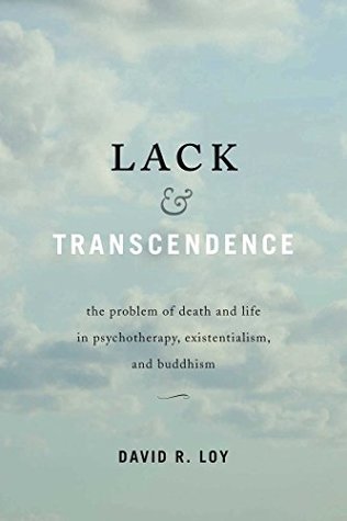 Lack & Transcendence: The Problem of Death and Life in Psychotherapy, Existentialism, and Buddhism