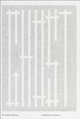 The Ghost of Weaving: a meditation on patterns (Onomatopee, 144)