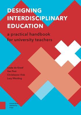 Designing Interdisciplinary Education: A Practical Handbook for University Teachers (Perspectives on Inter- and Transdisciplinarity)