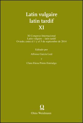 Latin vulgaire - latin tardif XI: Editado por Alfonso García Leal & Clara Elena Prieto Entrialgo. XI Congreso Internacional sobre el Latín Vulgar y Tardío (Oviedo, 1-5 de septiembre de 2014).
