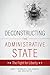 DECONSTRUCTING THE ADMINISTRATIVE STATE: The Fight for Liberty