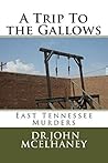 A Trip To the Gallows: East Tennessee Murders
