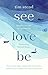 See, Love, Be by Tim   Stead