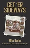 Get 'Er Sideways by Mike Banks Get 'Er Sideways by Mike Banks