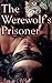 The Werewolf’s Prisoner (An...