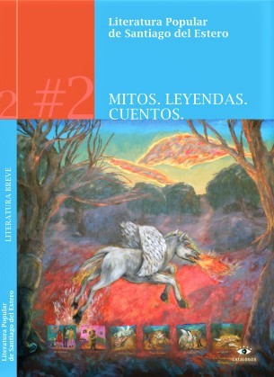 Literatura popular de Santiago del Estero, #2: Mitos, leyendas, cuentos