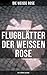 Flugblätter der Weißen Rose: Bereicherte Ausgabe. Flugblätter von Hans und Sophie Scholl, Alexander Schmorell, Willi Graf, Christoph Probst, Dr. Kurt Huber (German Edition)
