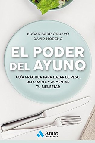 Portada de El poder del ayuno: Guía práctica para bajar de peso, depurarte y aumentar tu bienestar, de Edgar Barrionuevo Burgos