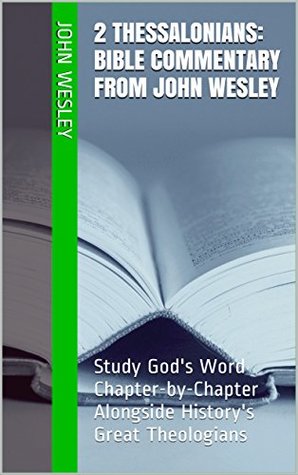 2 Thessalonians: Bible Commentary from John Wesley: Study God's Word Chapter-by-Chapter Alongside History's Great Theologians