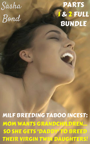 Milf Breeding Taboo Incest: Mom Wants Grandchildren...So She Gets 'Daddy' To Breed Their Virgin Twin Daughters!