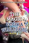 The Magic Vodka Wardrobe by Sheila Patel