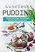 Luscious Pudding: Traditional Pudding Recipes for Pudding Fans
