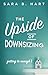 The Upside of Downsizing by Sara B. Hart The Upside of Downsizing by Sara B. Hart