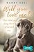 Will You Love Me? The Rescue Dog that Rescued Me A Foster Tails Story by Barby Keel