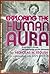 Exploring the Human Aura: A New Way of Viewing and Investigating Psychic Phenomena