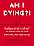 Am I Dying?!: A Complete Guide to Your Symptoms--and What to Do Next