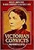Victorian Convicts: 100 Criminal Lives