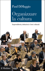 Organizzare la cultura. Imprenditoria, istituzioni e beni culturali