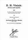 E.H. Visiak: Writer and Mystic: A Critical Study with Extracts from his Poetry and Prose