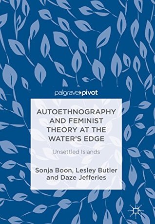Autoethnography and Feminist Theory at the Water's Edge: Unsettled Islands (Kindle Edition)