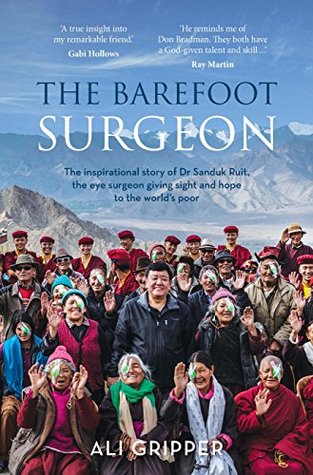 The Barefoot Surgeon: The inspirational story of Dr Sanduk Ruit, the eye surgeon giving sight and hope to the world's poor (Kindle Edition)