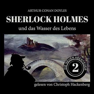 Sherlock Holmes und das Wasser des Lebens (Die neuen Abenteuer 2)