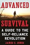 Advanced Survival: A Guide to the Self-Reliance Revolution