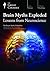 Brain Myths Exploded: Lessons from Neuroscience